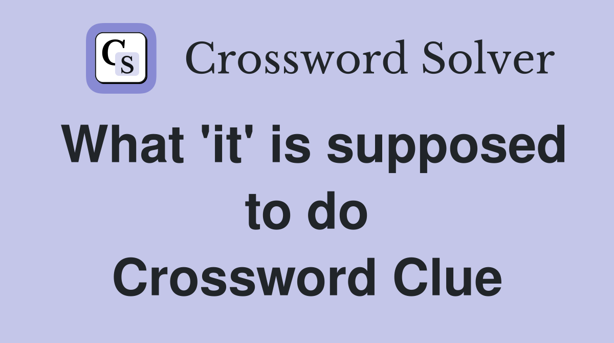 What 'it' is supposed to do Crossword Clue