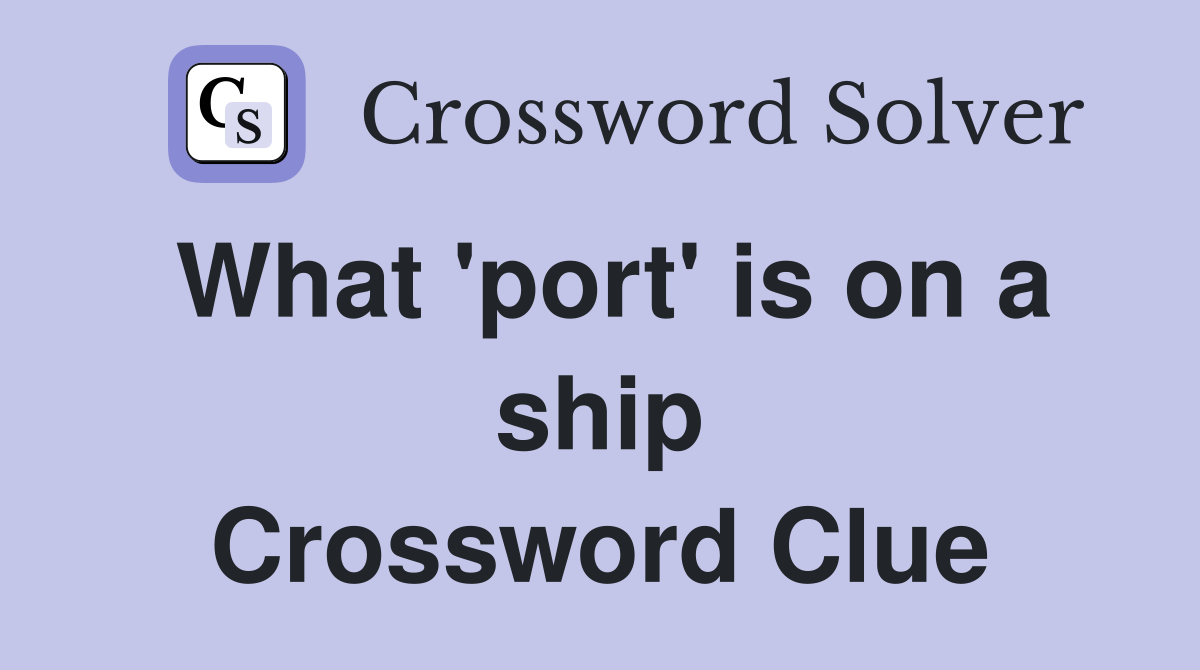 What 'port' is on a ship Crossword Clue