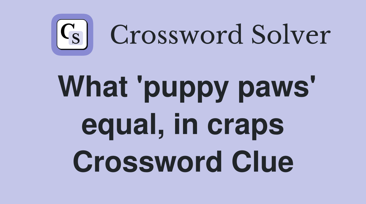 What 'puppy paws' equal, in craps Crossword Clue