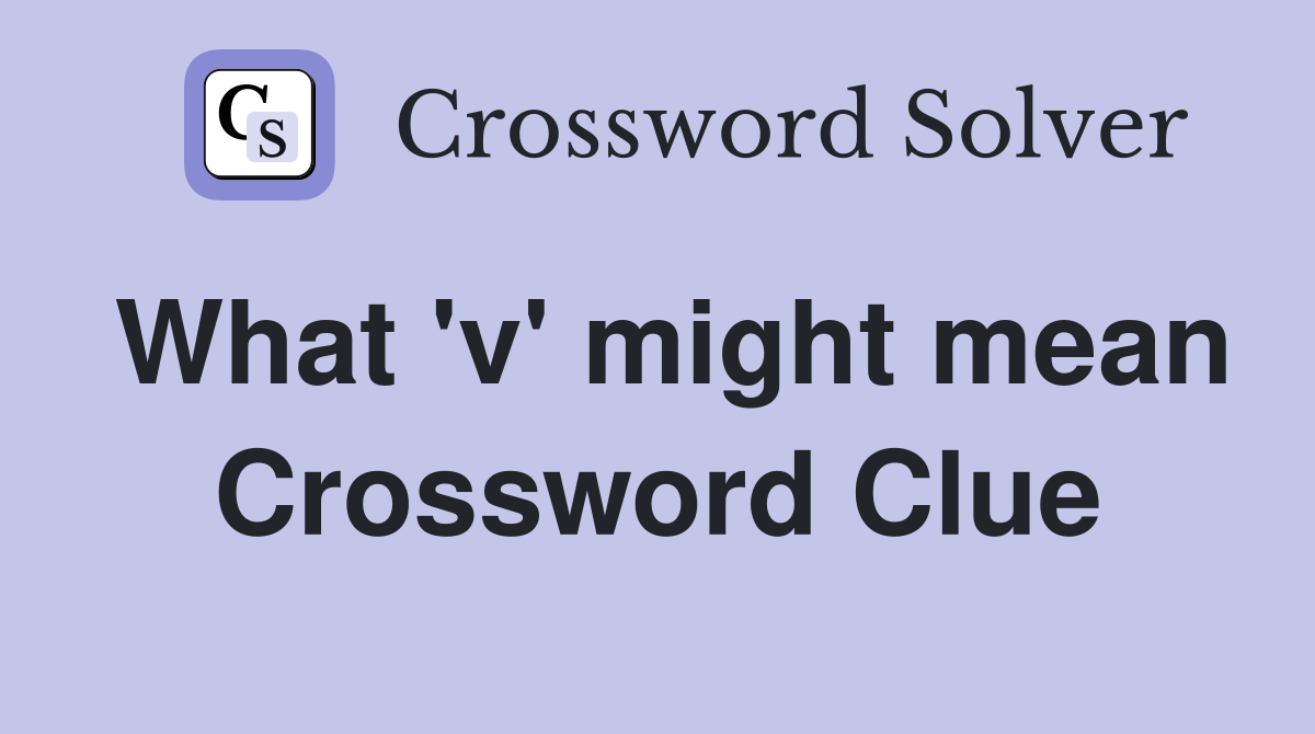 What 'v' might mean Crossword Clue