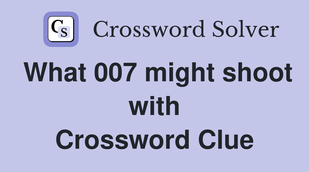 What 007 might shoot with Crossword Clue
