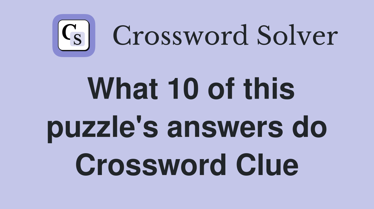 What 10 of this puzzle's answers do Crossword Clue