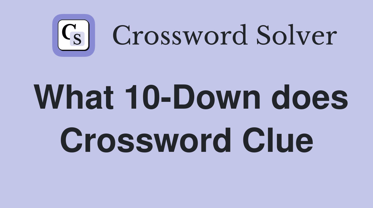 What 10-Down does Crossword Clue