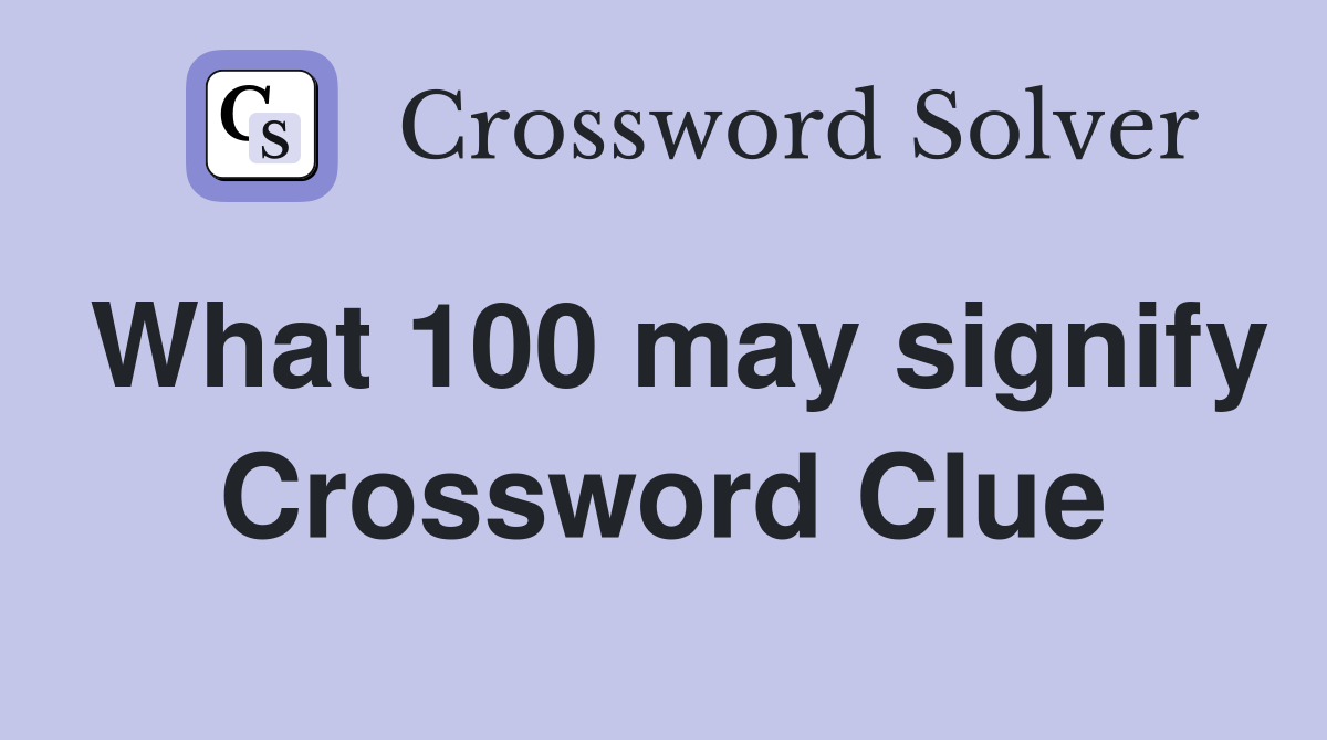 What 100 may signify Crossword Clue