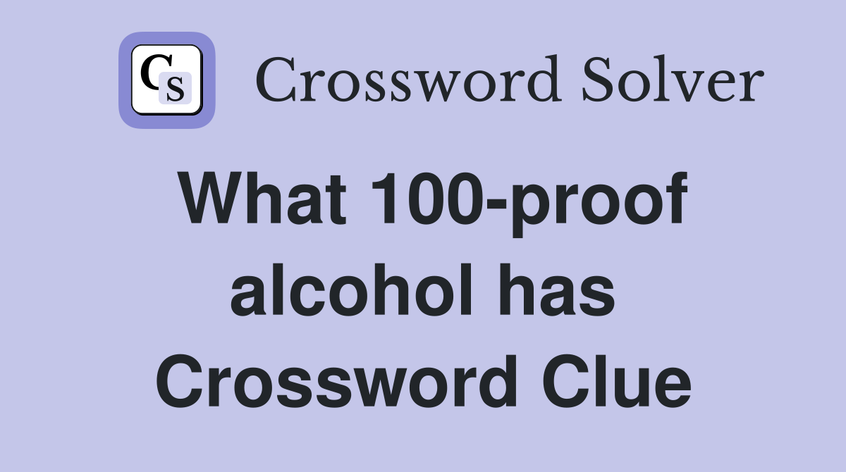 What 100-proof alcohol has Crossword Clue