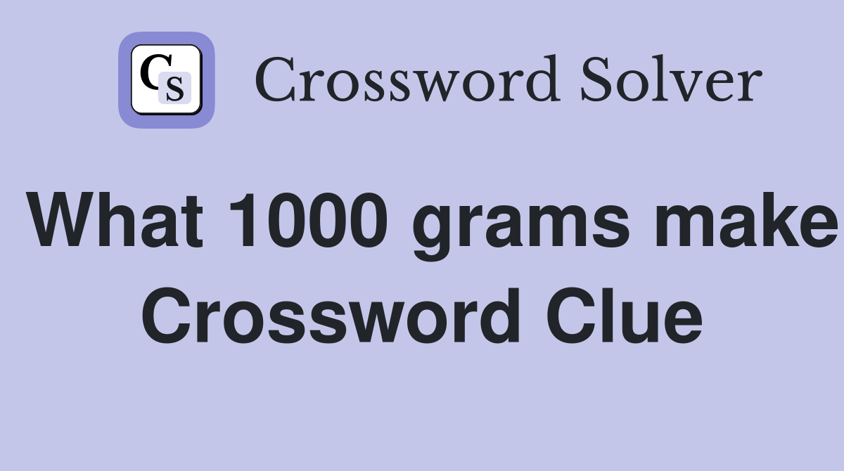 What 1000 grams make Crossword Clue