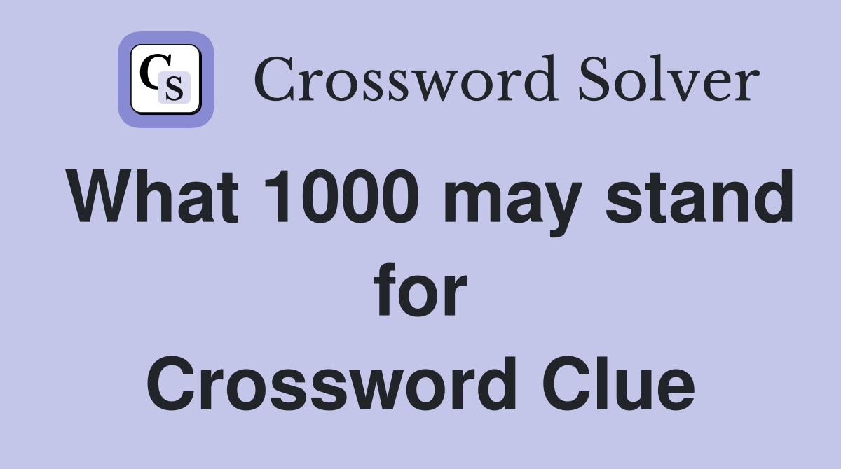 What 1000 may stand for Crossword Clue