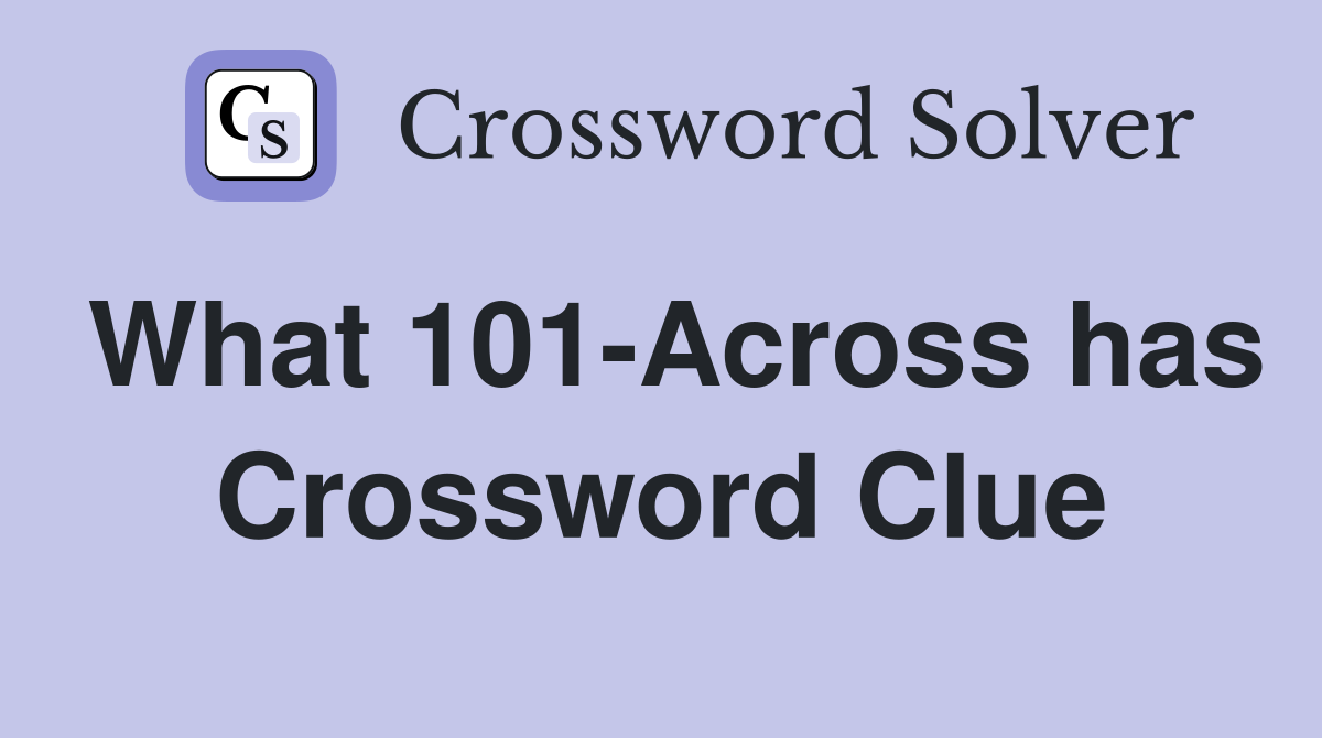 What 101-Across has Crossword Clue