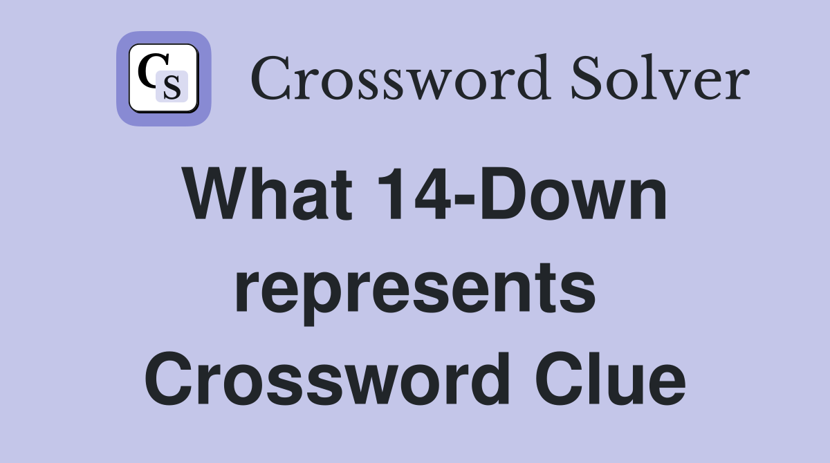 What 14-Down represents Crossword Clue