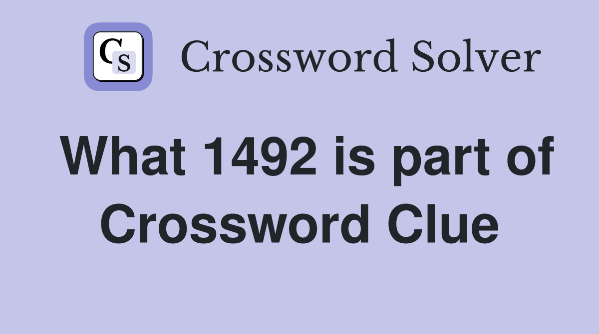 What 1492 is part of Crossword Clue