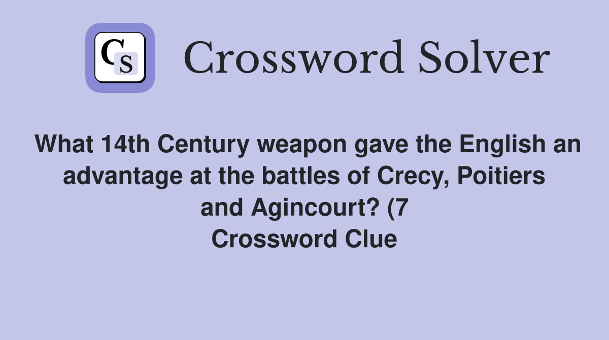 What 14th Century weapon gave the English an advantage at the battles What 14th Century weapon gave the English an advantage at the battles
