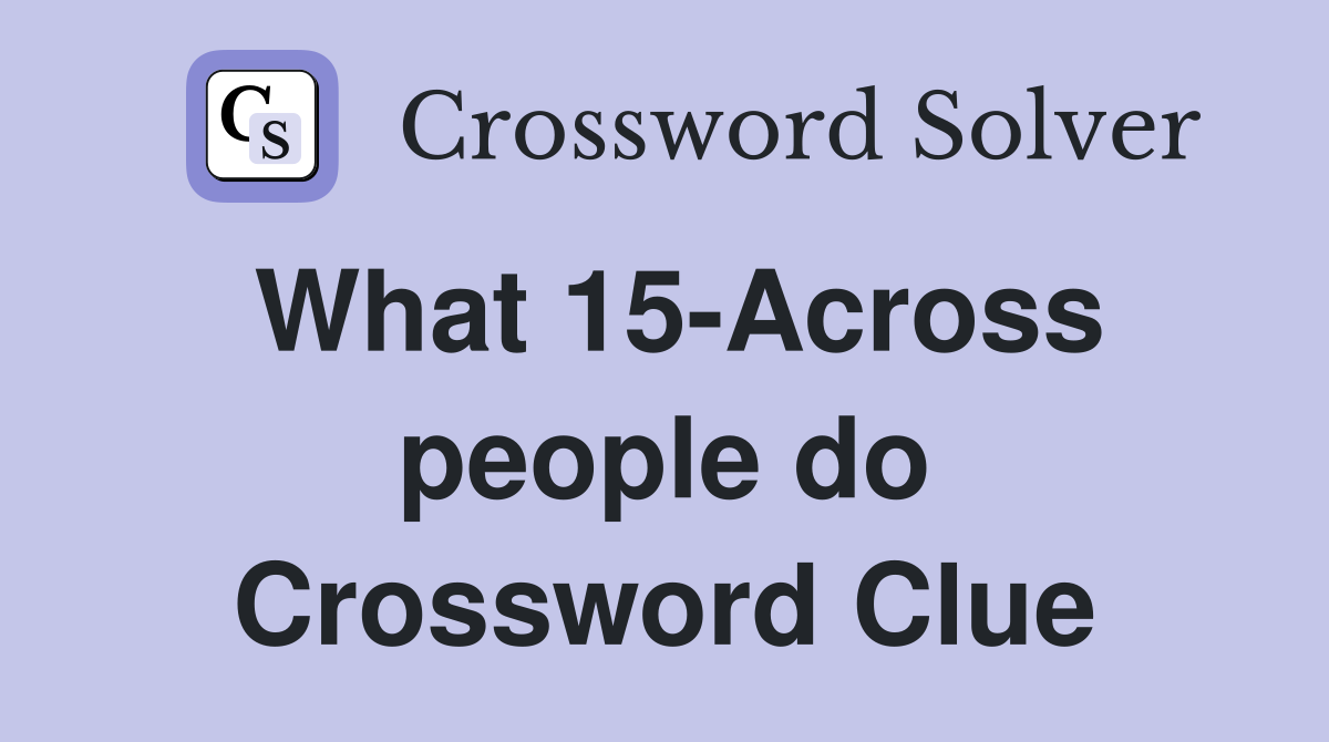 What 15-Across people do Crossword Clue