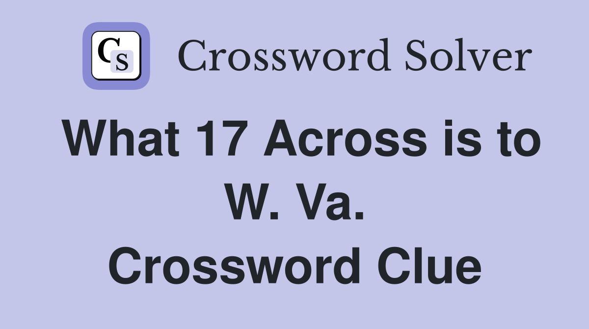 What 17 Across is to W. Va. Crossword Clue