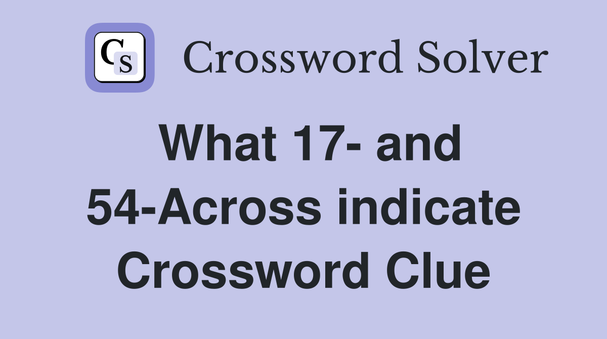 What 17- and 54-Across indicate Crossword Clue