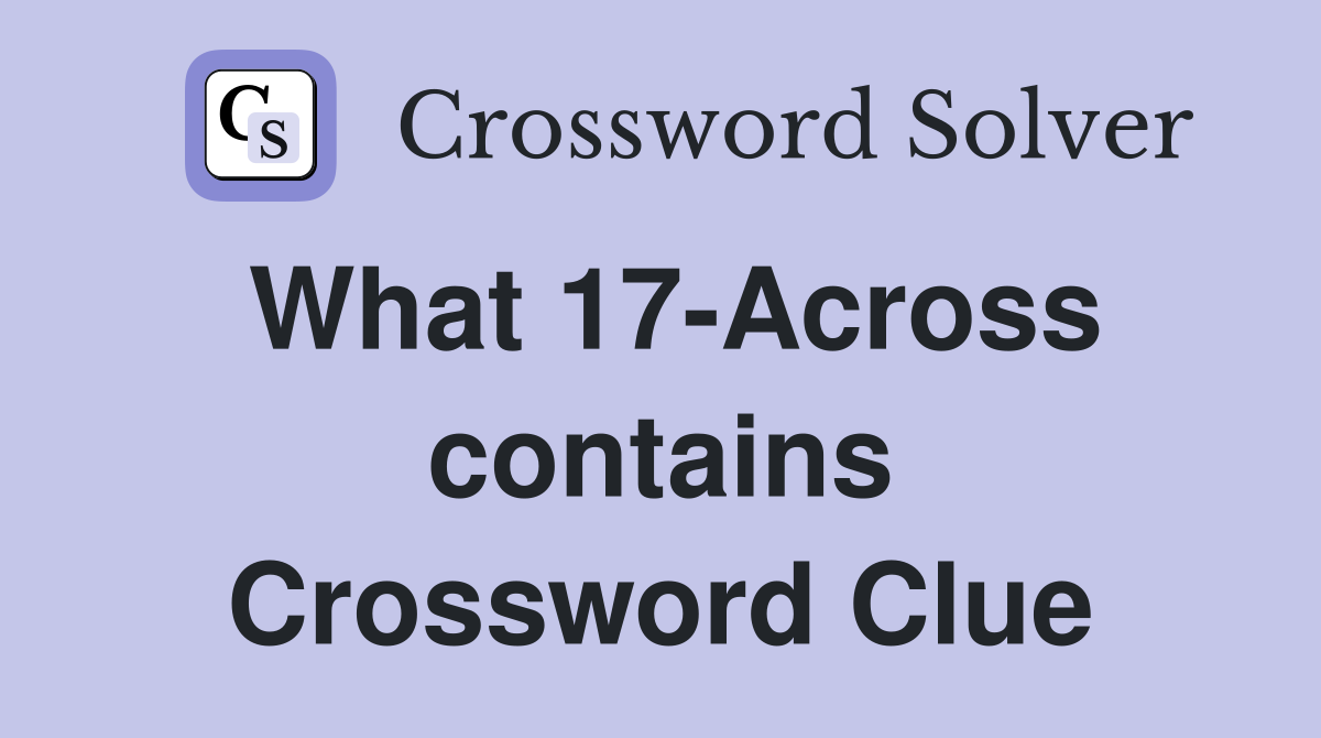 What 17-Across contains Crossword Clue