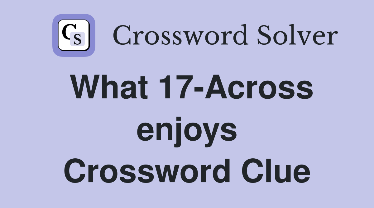 What 17-Across enjoys Crossword Clue