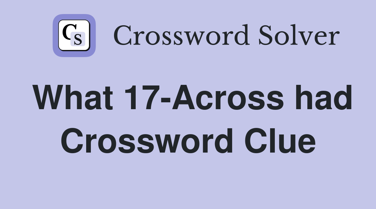 What 17-Across had Crossword Clue