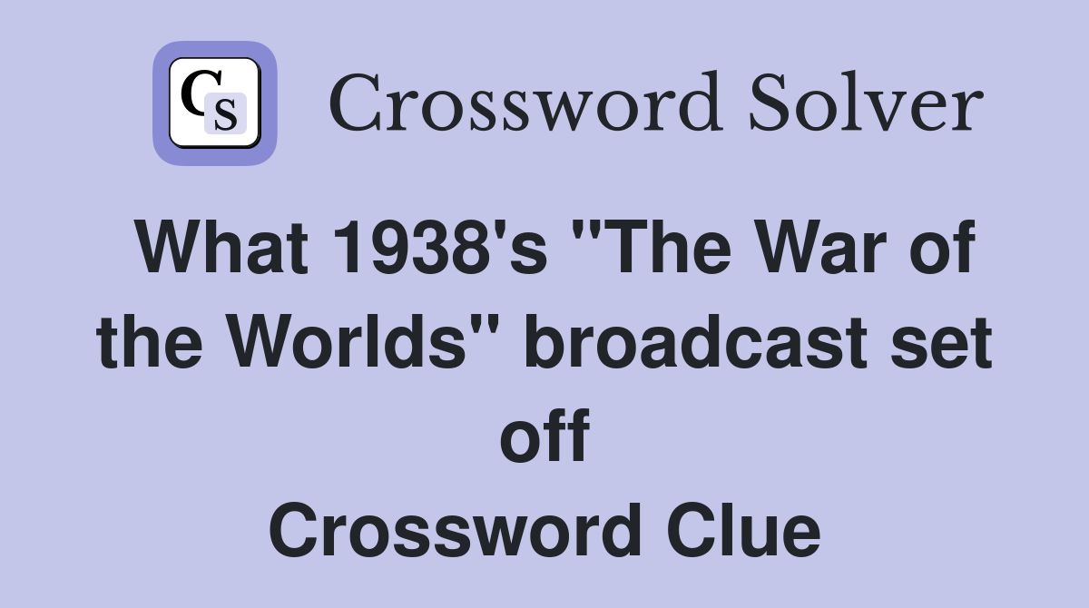What 1938's "The War of the Worlds" broadcast set off Crossword Clue