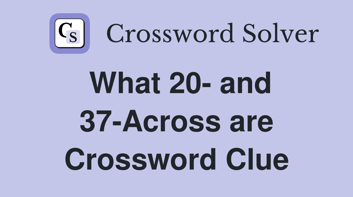 What 20- and 37-Across are Crossword Clue