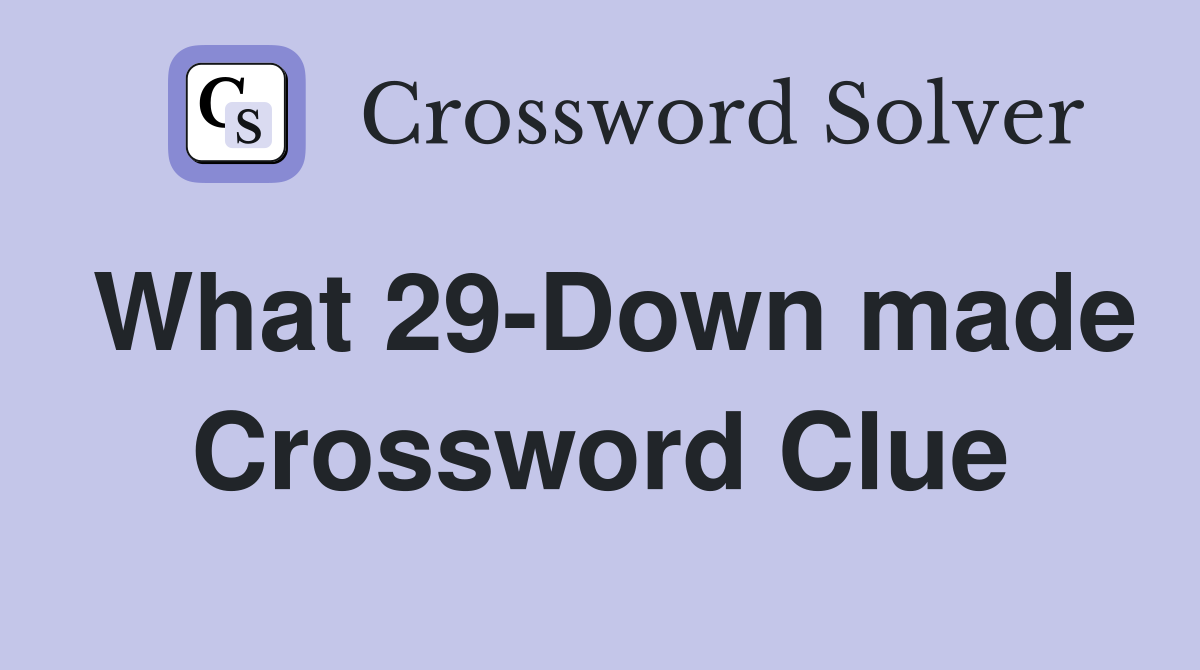What 29-Down made Crossword Clue