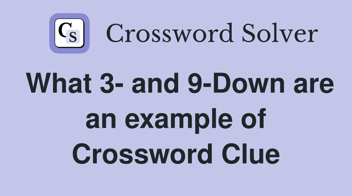 What 3- and 9-Down are an example of Crossword Clue