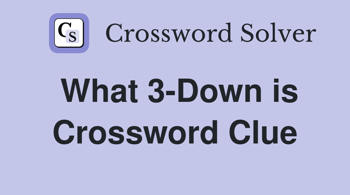 What 3-Down is Crossword Clue