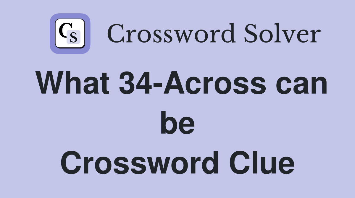 What 34-Across can be Crossword Clue