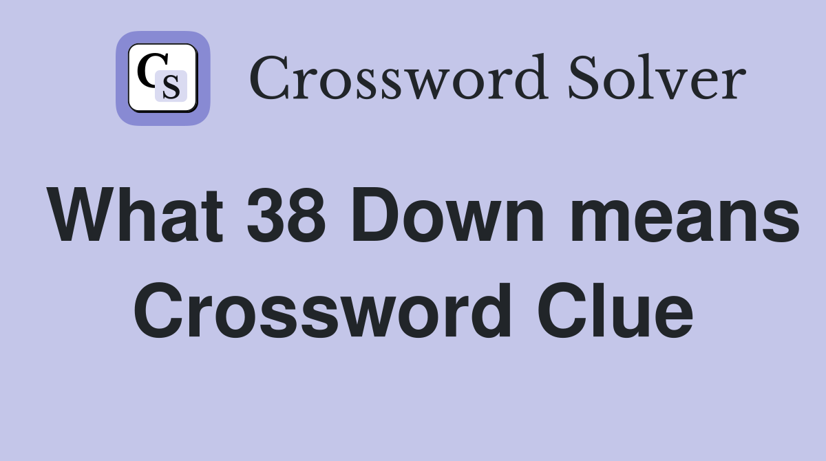 What 38 Down means Crossword Clue