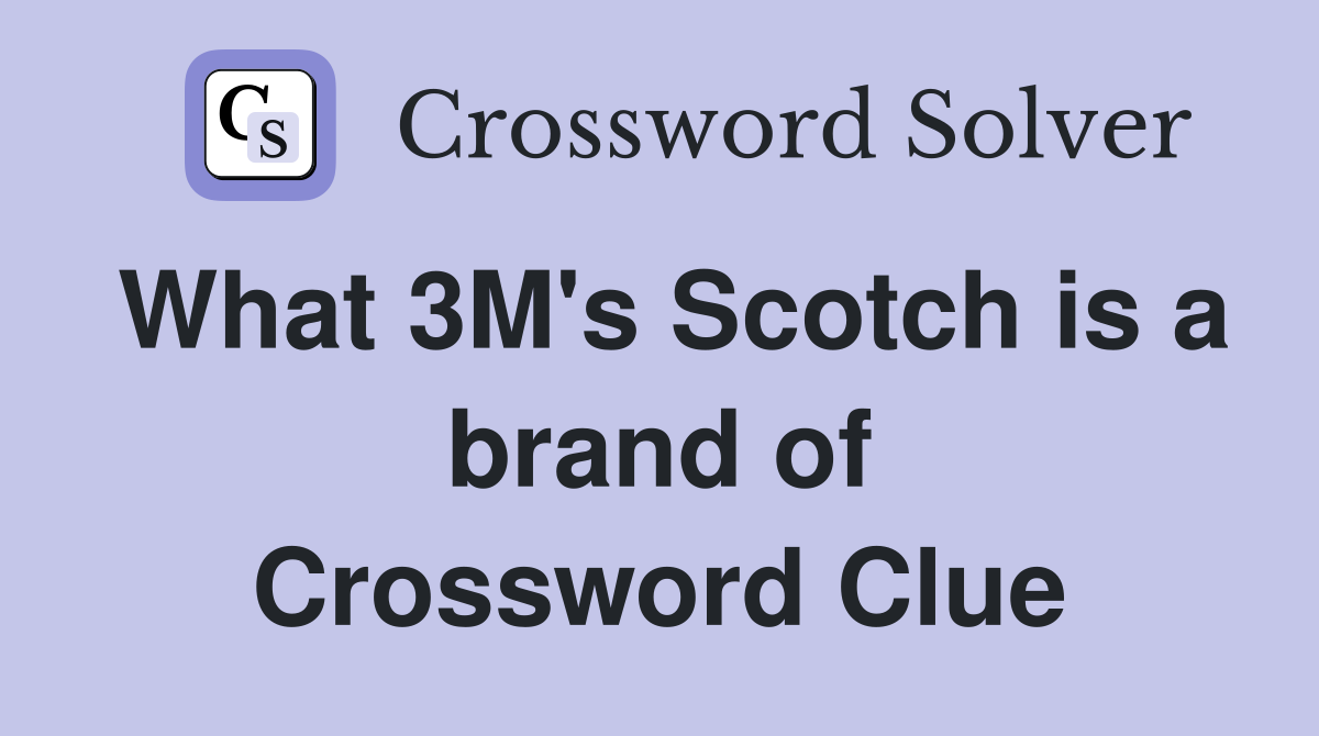 What 3M's Scotch is a brand of Crossword Clue