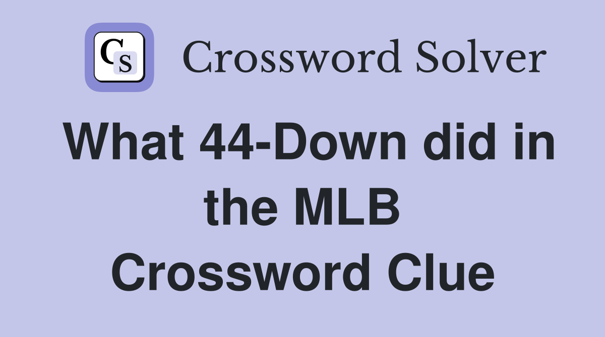 What 44-Down did in the MLB Crossword Clue