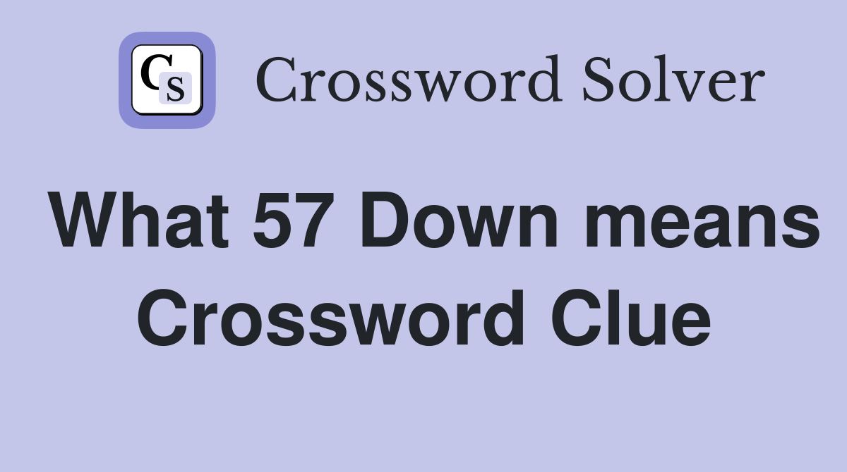 What 57 Down means Crossword Clue
