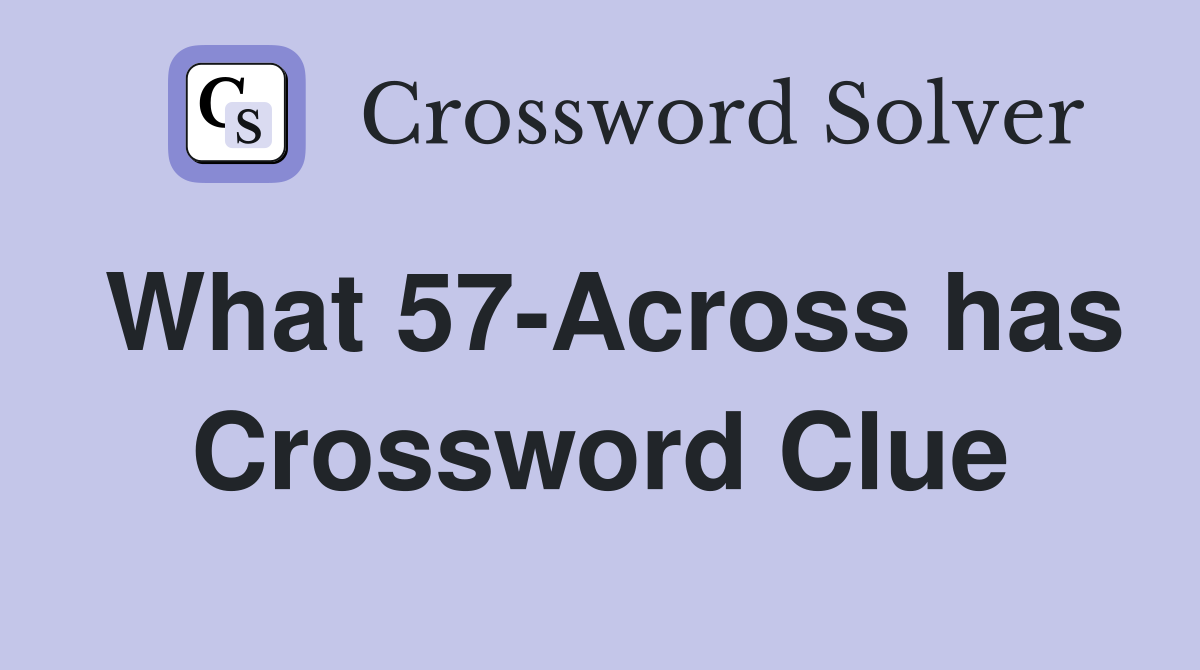 What 57-Across has Crossword Clue