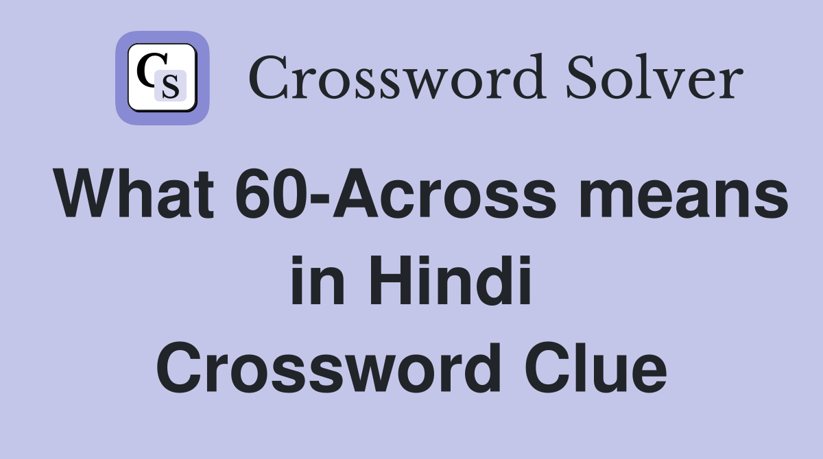 What 60-Across means in Hindi Crossword Clue