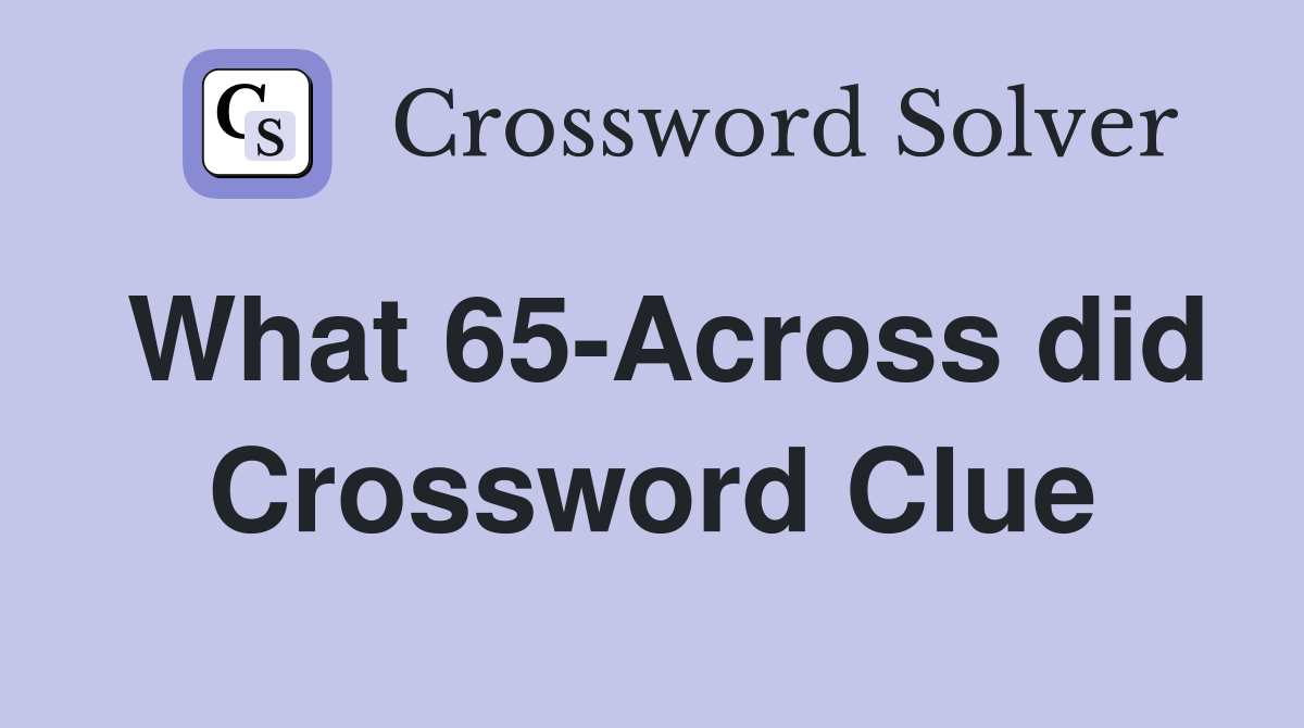 What 65-Across did Crossword Clue