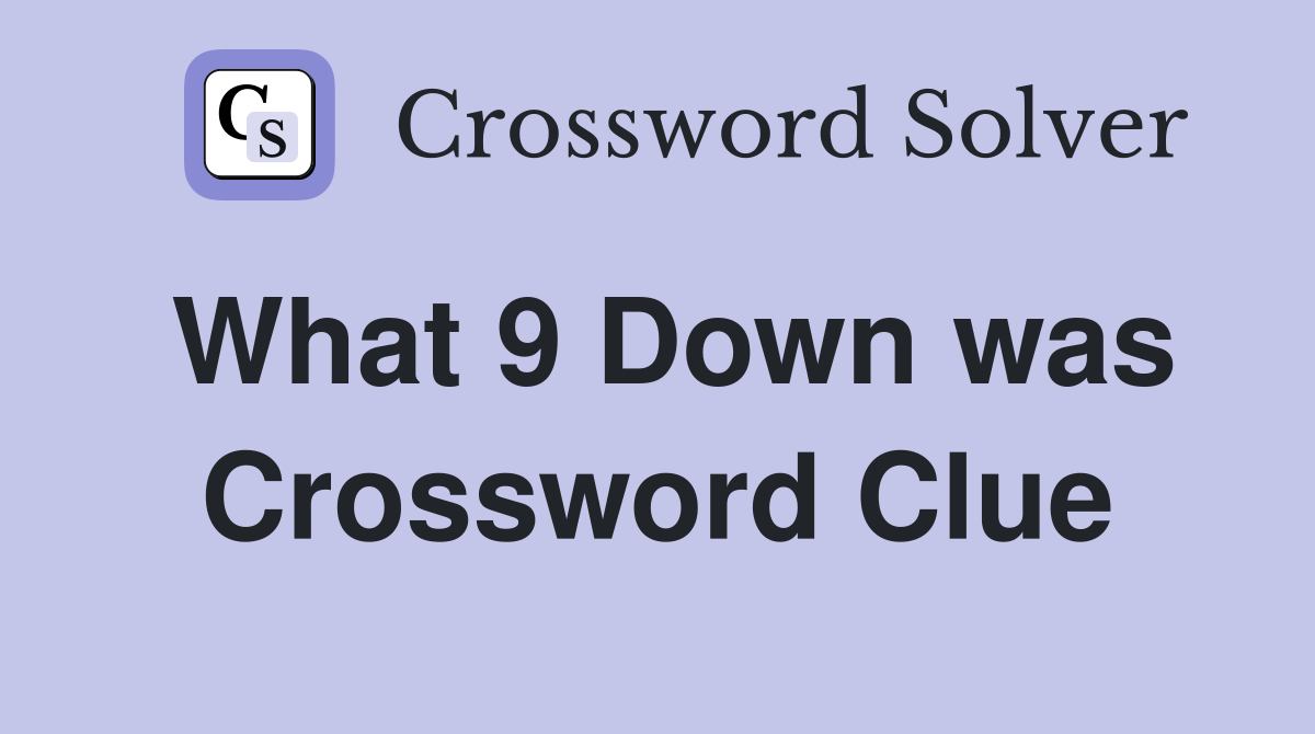 What 9 Down was Crossword Clue