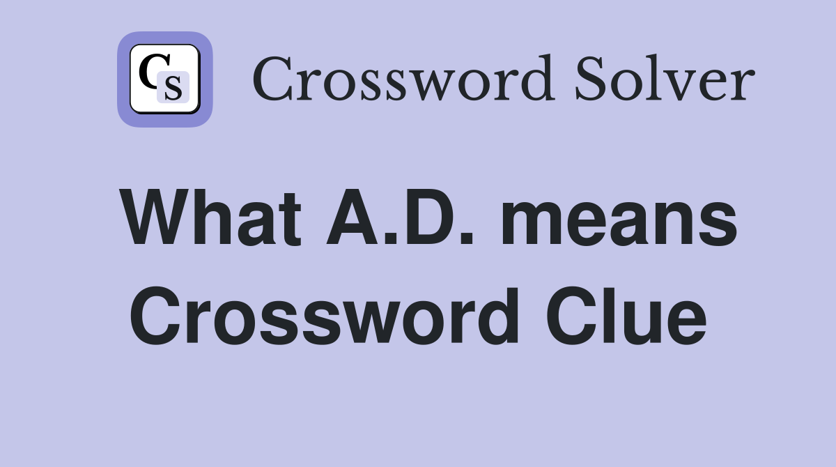 What A.D. means Crossword Clue
