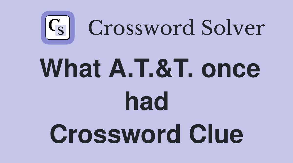 What A.T.&T. once had Crossword Clue