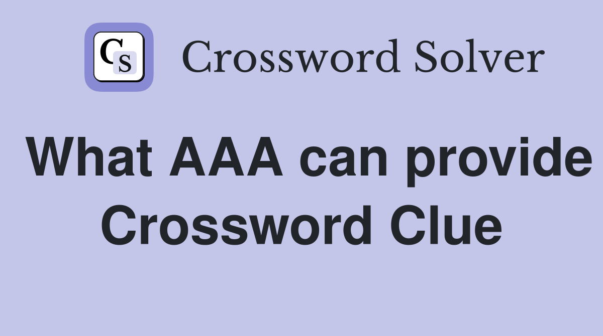 What AAA can provide Crossword Clue