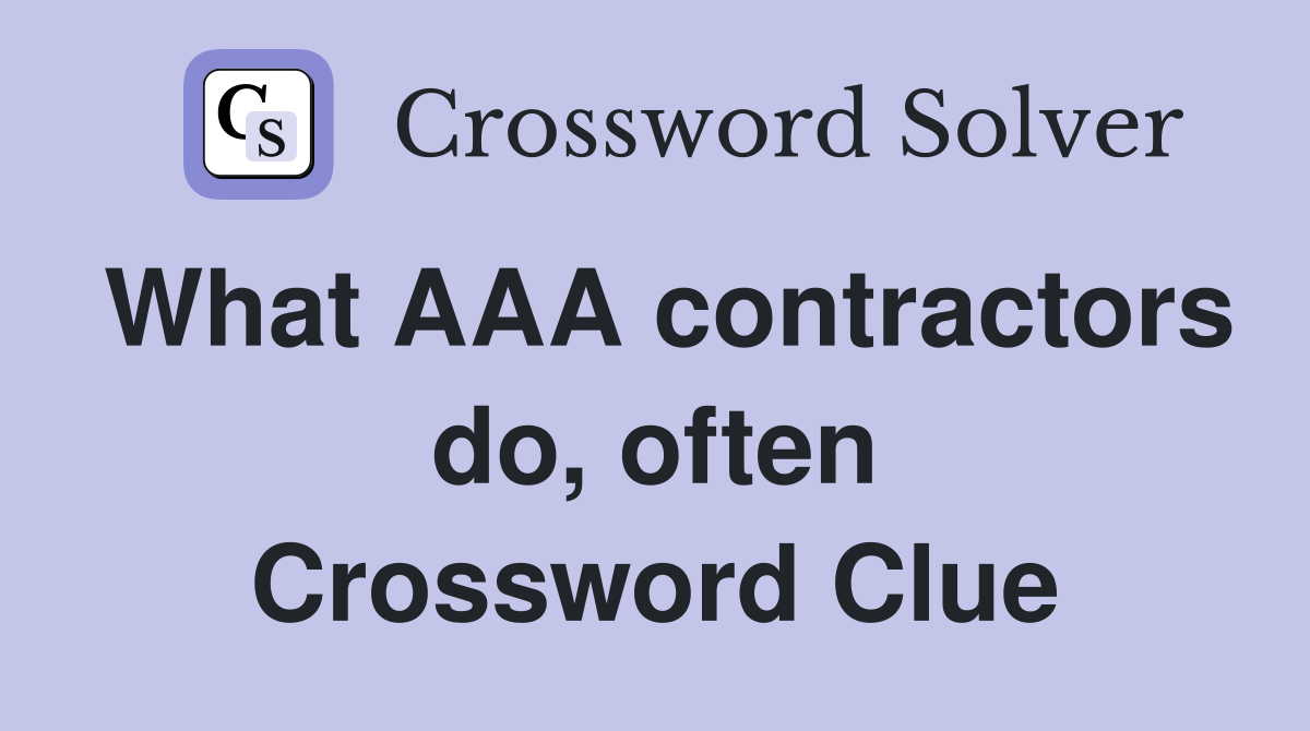 What AAA contractors do, often Crossword Clue
