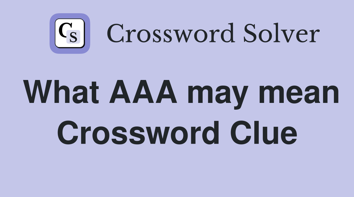 What AAA may mean Crossword Clue
