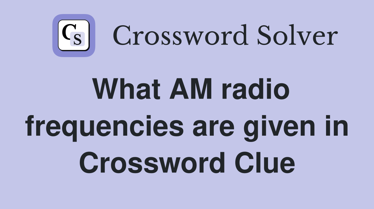 What AM radio frequencies are given in Crossword Clue