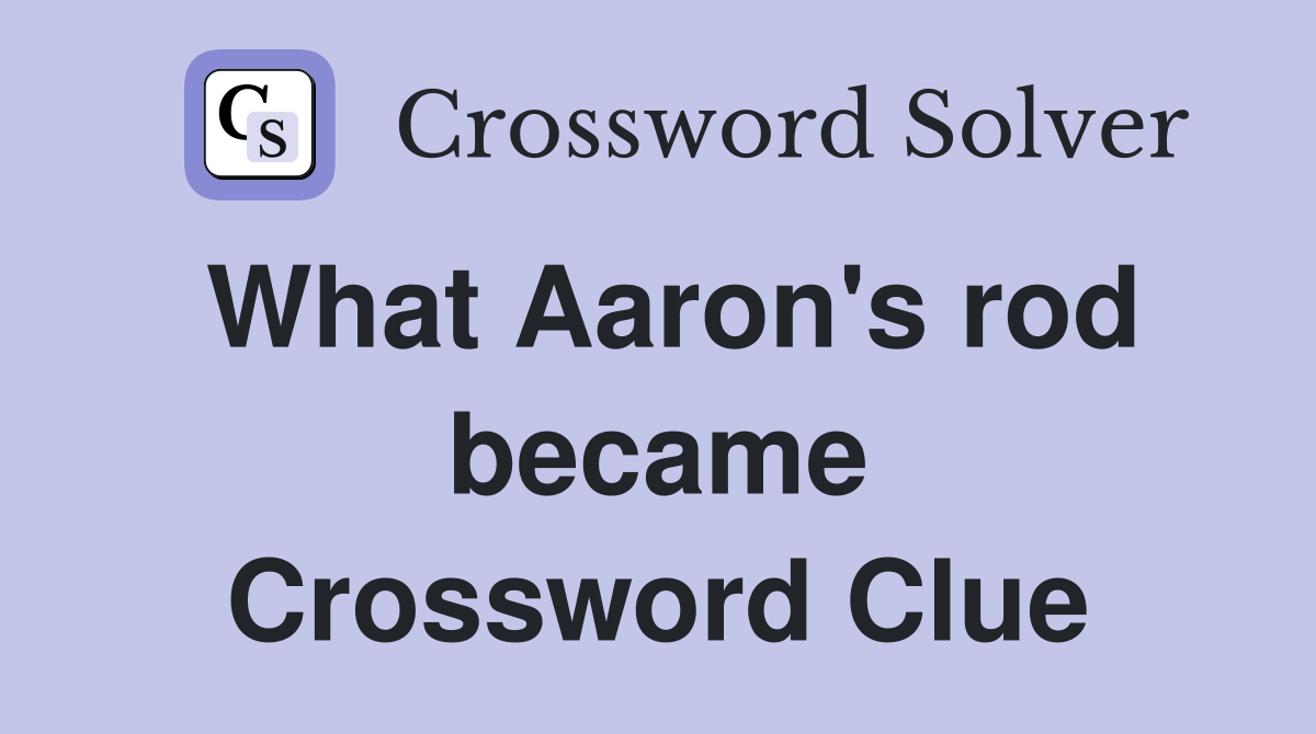 What Aaron's rod became Crossword Clue