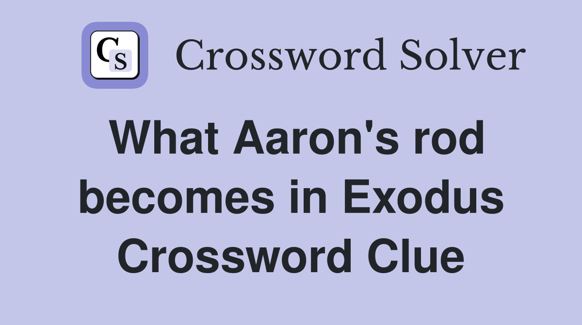 What Aaron's rod becomes in Exodus Crossword Clue