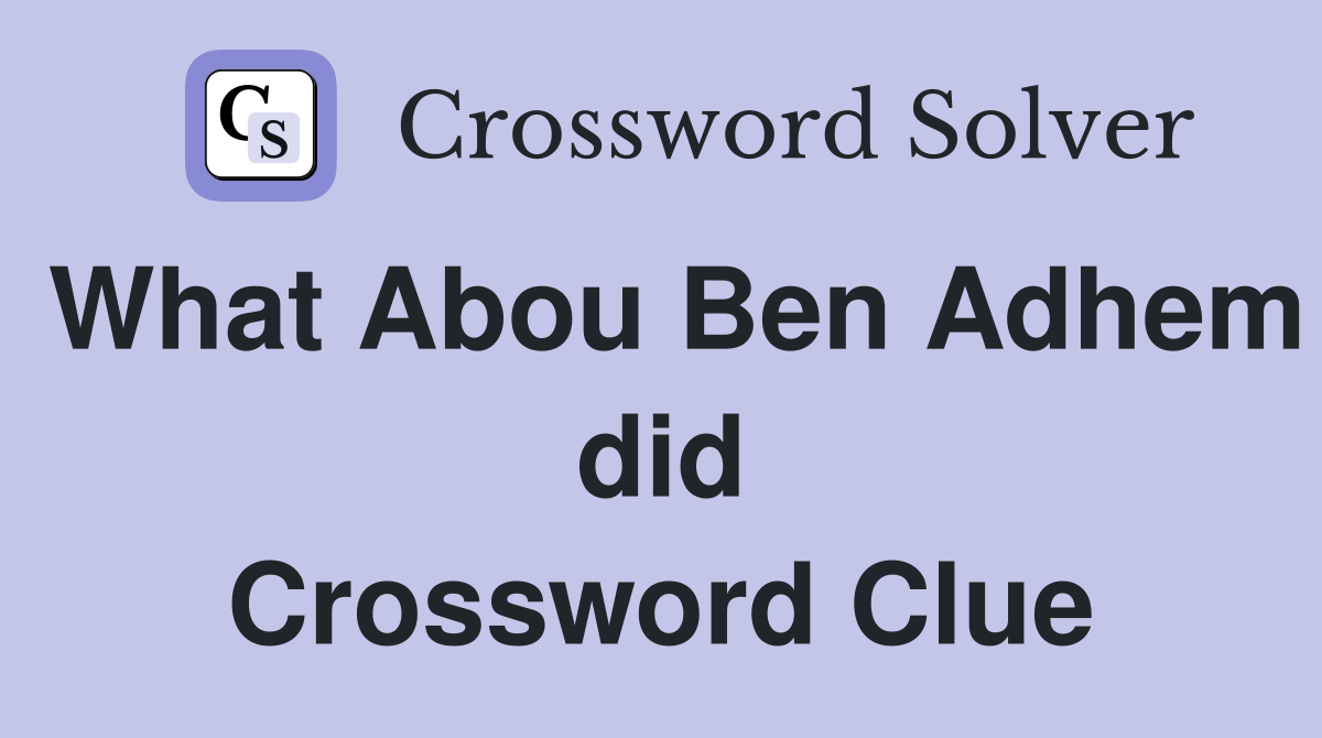What Abou Ben Adhem did Crossword Clue