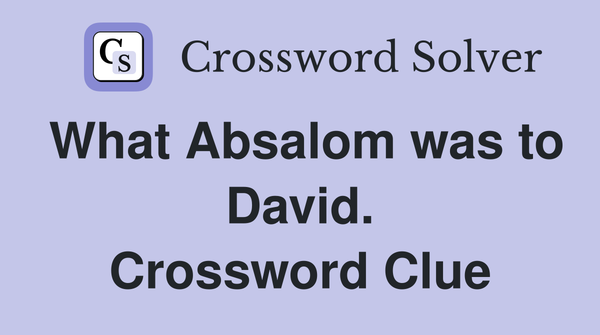 What Absalom was to David. Crossword Clue