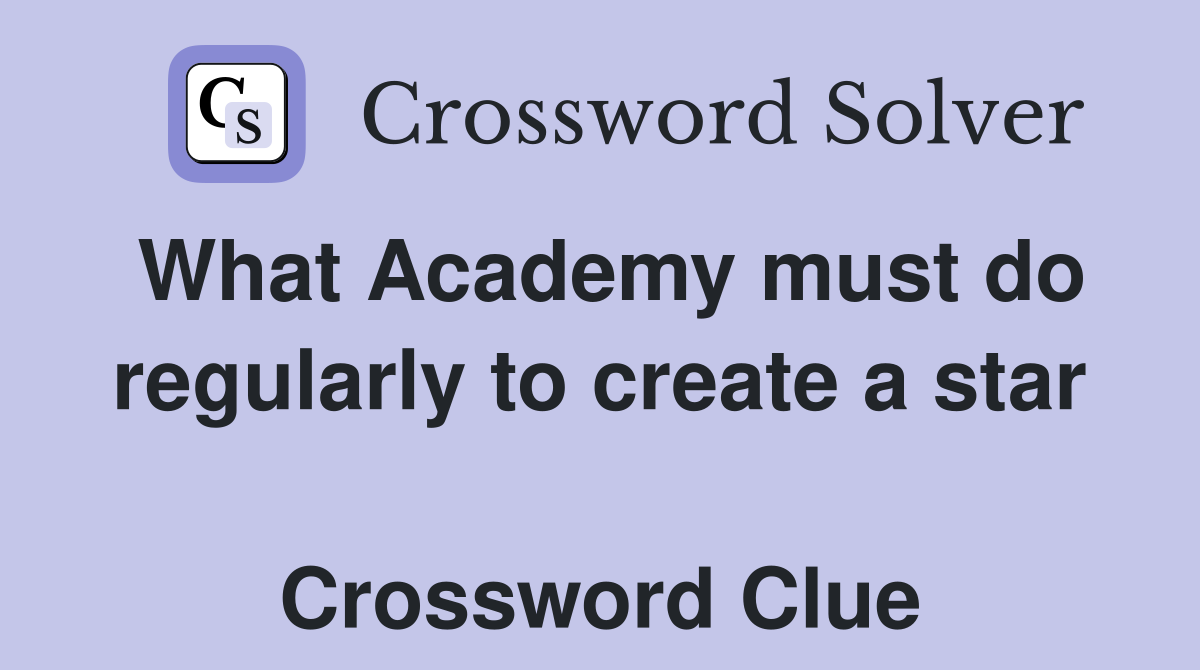 What Academy must do regularly to create a star  Crossword Clue