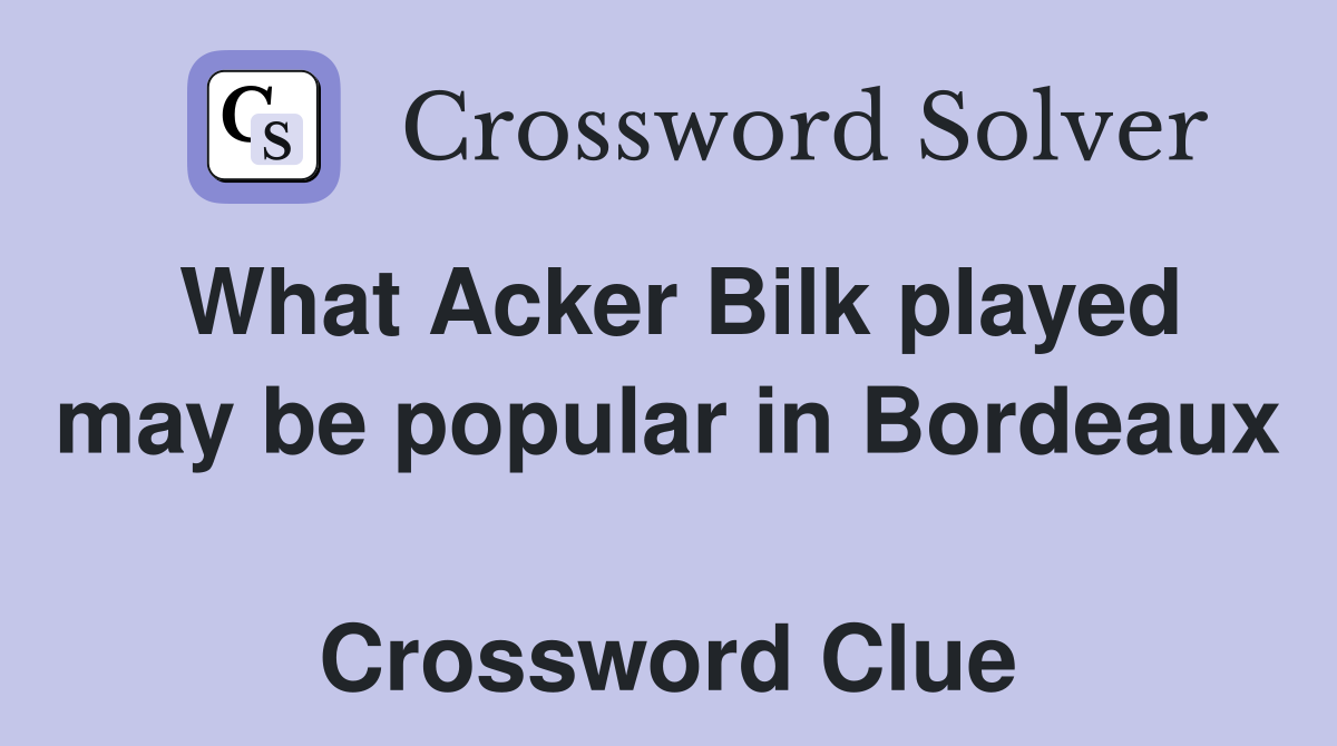 What Acker Bilk played may be popular in Bordeaux  Crossword Clue