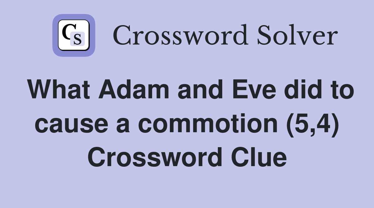 What Adam and Eve did to cause a commotion (5,4) Crossword Clue