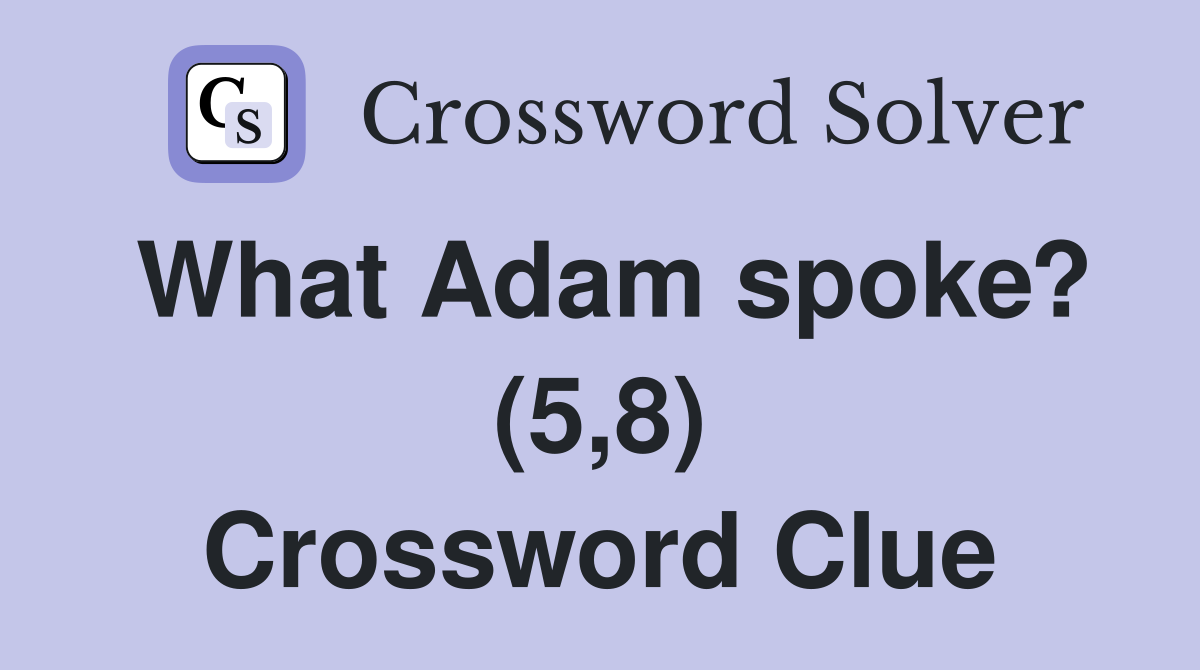 What Adam spoke? (5,8) Crossword Clue