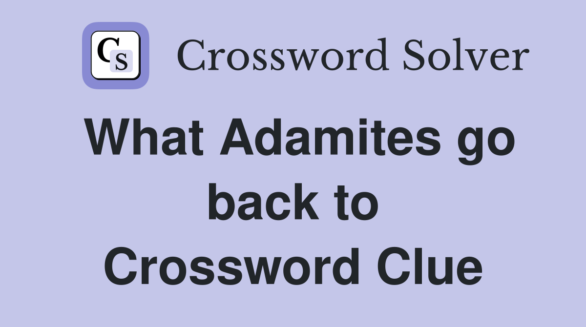 What Adamites go back to Crossword Clue